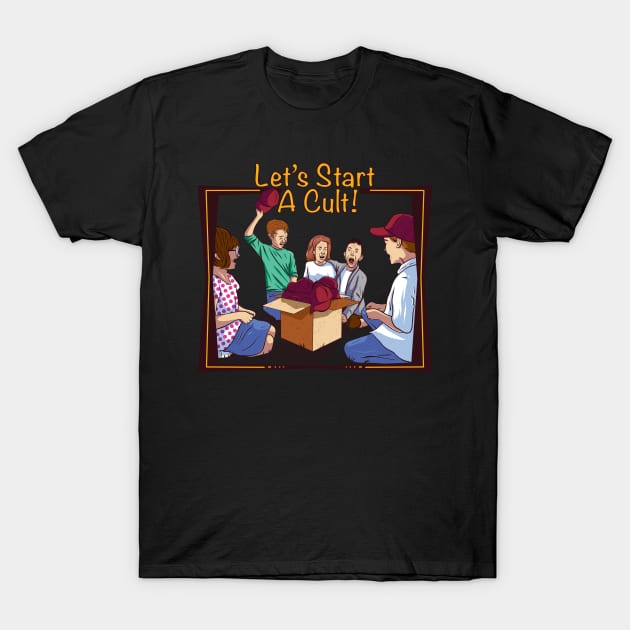 Let’s Start A Cult! T-Shirt by ArtDiggs